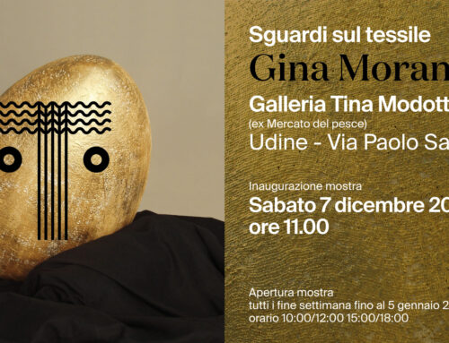 Sabato 7 dicembre ore 11:00 INAUGURAZIONE della mostra “SGUARDI SUL TESSILE_GINA MORANDINI” – Galleria Tina Modotti, Udine